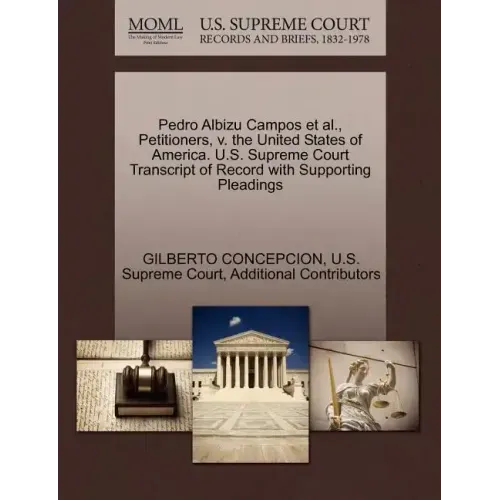 Pedro Albizu Campos et al., Petitioners, V. the United States of America. U.S. Supreme Court Transcript of Record with Supporting Pleadings