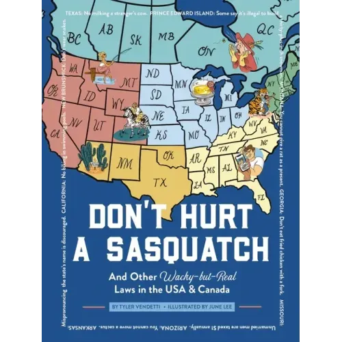 Don't Hurt a Sasquatch: And Other Wacky-But-Real Laws in the USA and Canada