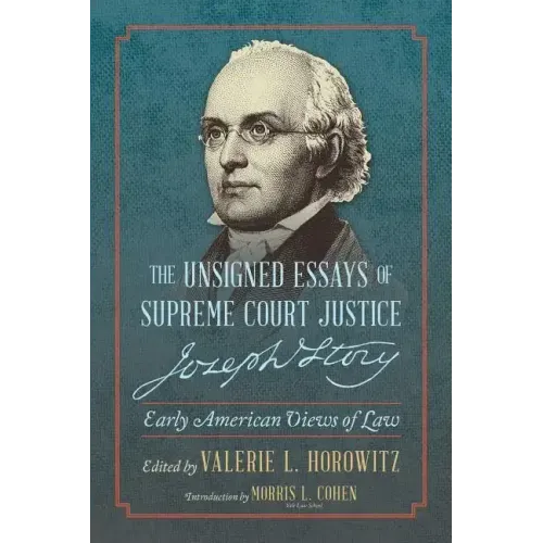 The Unsigned Essays of Supreme Court Justice Joseph Story: Early American Views of Law