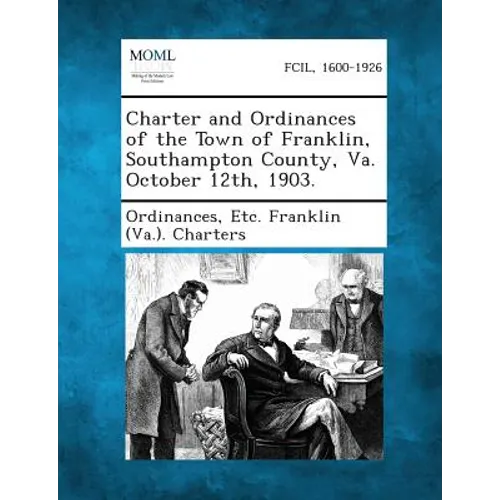 Charter and Ordinances of the Town of Franklin, Southampton County, Va. October 12th, 1903.