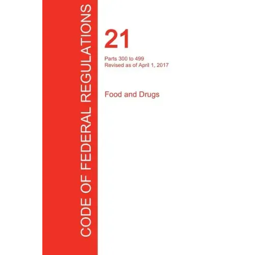 CFR 21, Parts 300 to 499, Food and Drugs, April 01, 2017 (Volume 5 of 9)