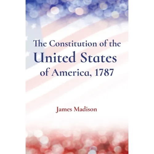 The Constitution of the United States of America, 1787