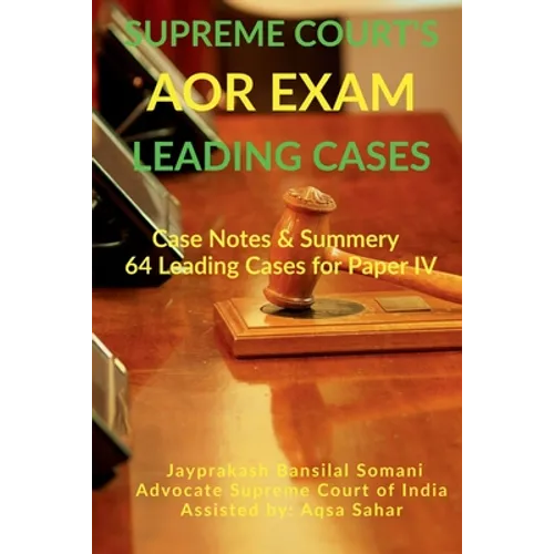 Supreme Court's AOR Exam- Leading Cases: Case Notes & Summery of 64 Leading Cases for Paper IV