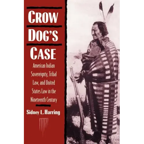 Crow Dog's Case: American Indian Sovereignty, Tribal Law, and United States Law in the Nineteenth Century