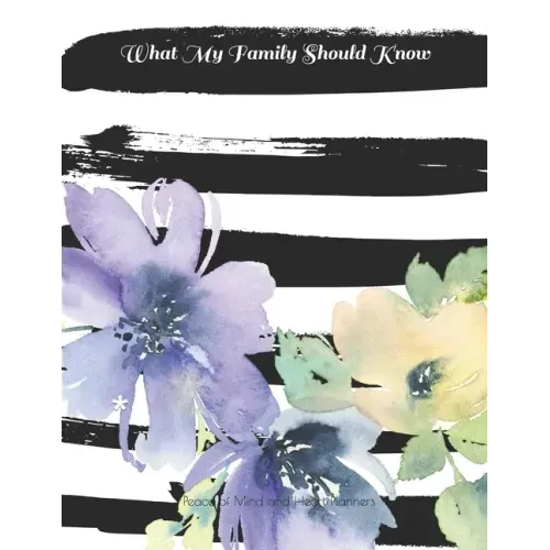 What My Family Should Know: *Will Planning Workbook* Incase of Emergency DNR, Estate Info, Assets Overview, Funeral Plan, Final Wishes, 8.5X11