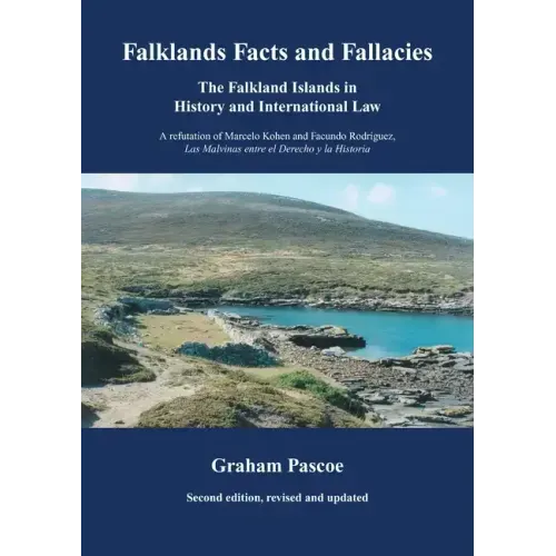 Falklands Facts and Fallacies: The Falkland Islands in History and International Law