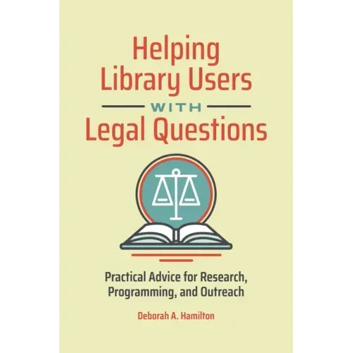 Helping Library Users with Legal Questions: Practical Advice for Research, Programming, and Outreach