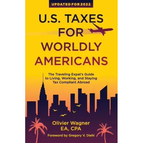 U.S. Taxes For Worldly Americans: The Traveling Expat's Guide to Living, Working, and Staying Tax Compliant Abroad