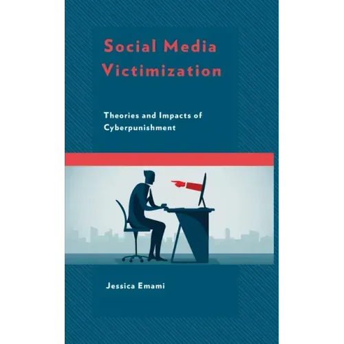 Social Media Victimization: Theories and Impacts of Cyberpunishment