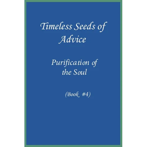 Timeless Seeds of Wisdom and Advice: Purification of the Soul (Book #4) - Paperback