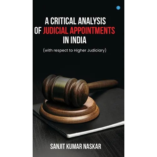 A Critical Analysis of Judicial Appointments in India (with respect to Higher Judiciary)