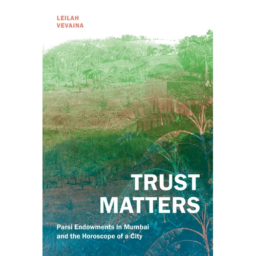 Trust Matters: Parsi Endowments in Mumbai and the Horoscope of a City