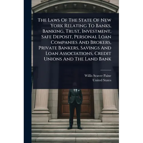 The Laws Of The State Of New York Relating To Banks, Banking, Trust, Investment, Safe Deposit, Personal Loan Companies And Brokers, Private Bankers, S