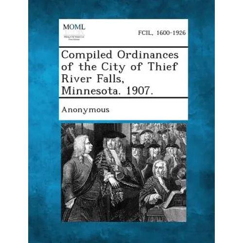 Compiled Ordinances of the City of Thief River Falls, Minnesota. 1907.