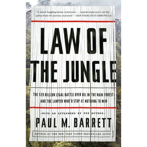 Law of the Jungle: The $19 Billion Legal Battle Over Oil in the Rain Forest and the Lawyer Who'd Stop at Nothing to Win