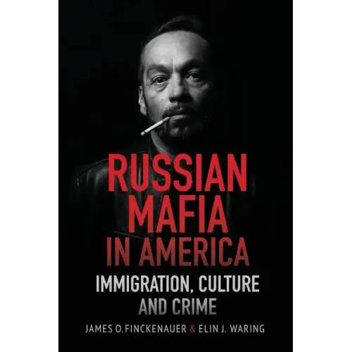 Russian Mafia in America: Immigration, Culture and Crimes