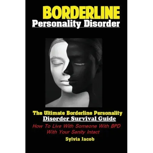 BorderlinePersonality Disorder: The Ultimate Borderline Personality Disorder Survival Guide: How To Live With Someone With BPD With Your Sanity Intact