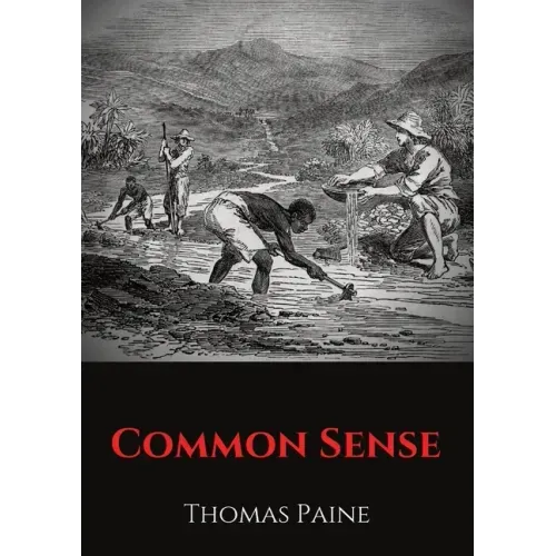 Common Sense: A pamphlet by Thomas Paine advocating independence from Great Britain to people in the Thirteen Colonies.