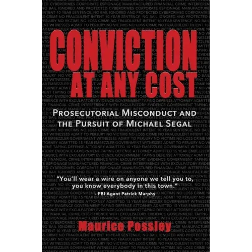 Conviction At Any Cost: Prosecutorial Misconduct and the Pursuit of Michael Segal