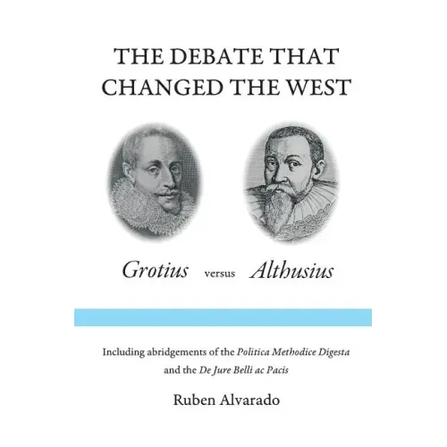 The Debate that Changed the West: Grotius versus Althusius