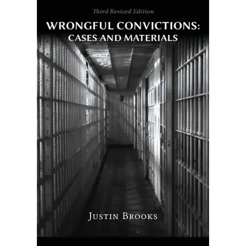 Wrongful Convictions: Cases & Materials - Third Revised Edition