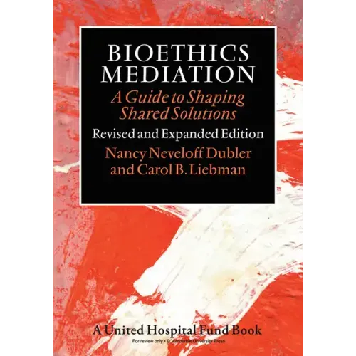 Bioethics Mediation: A Guide to Shaping Shared Solutions