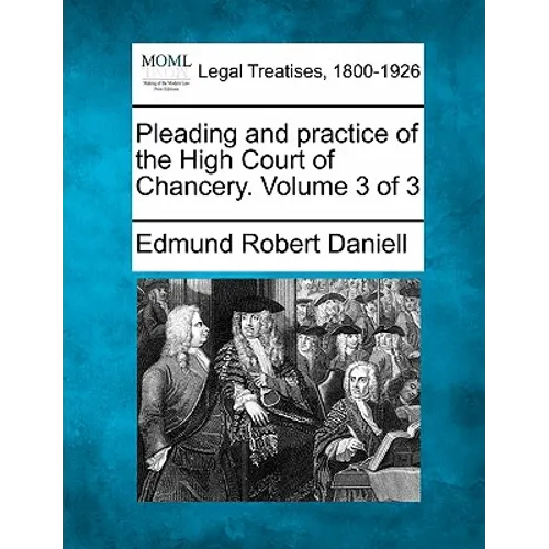 Pleading and practice of the High Court of Chancery. Volume 3 of 3