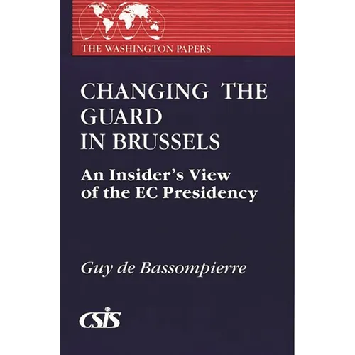 Changing the Guard in Brussels: An Insider's View of the EC Presidency - Paperback