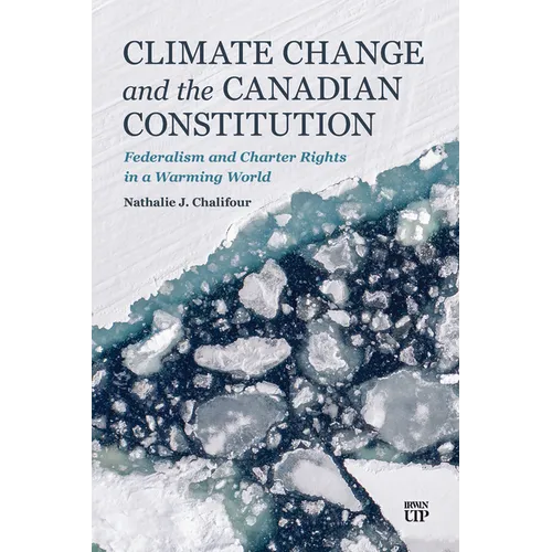 Climate Change and the Canadian Constitution: Federalism and Charter Rights in a Warming World