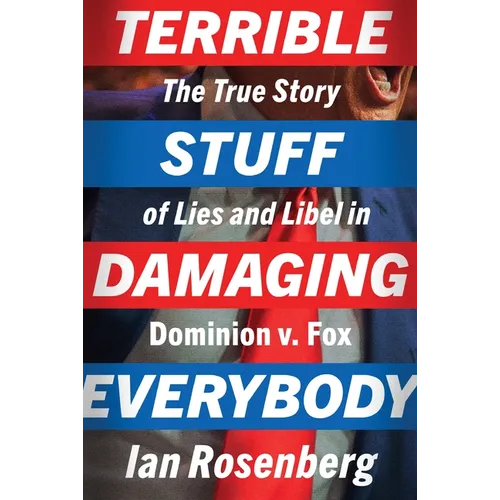 Terrible Stuff Damaging Everybody: The True Story of Lies and Libel in Dominion V. Fox
