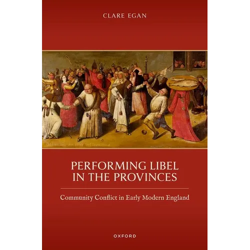 Performing Libel in the Provinces: Community Conflict in Early Modern England