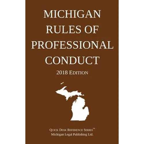 Michigan Rules of Professional Conduct; 2018 Edition