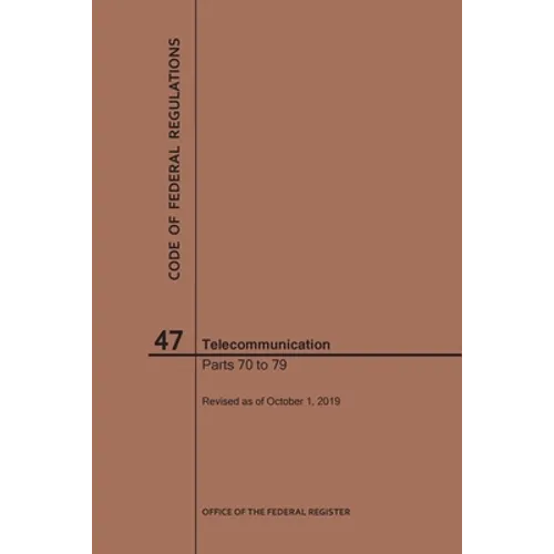 Code of Federal Regulations Title 47, Telecommunication, Parts 70-79, 2019