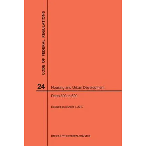 Code of Federal Regulations Title 24, Housing and Urban Development, Parts 500-699, 2017