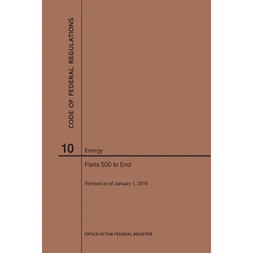 Code of Federal Regulations Title 10, Energy, Parts 500-End, 2019