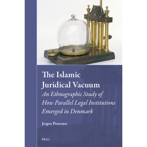 The Islamic Juridical Vacuum: An Ethnographic Study of How Parallel Legal Institutions Emerged in Denmark