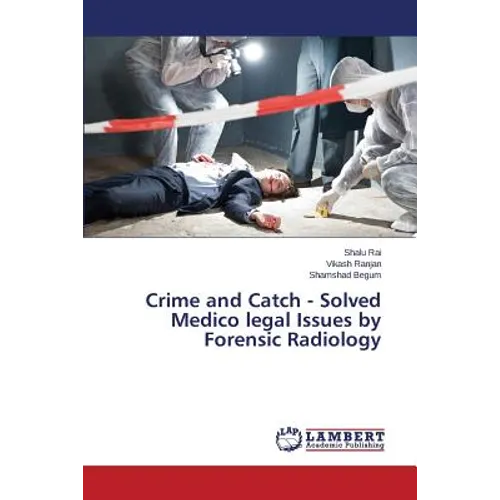 Crime and Catch - Solved Medico legal Issues by Forensic Radiology