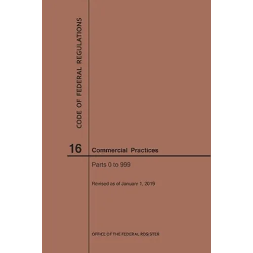Code of Federal Regulations Title 16, Commercial Practices, Parts 0-999, 2019 - Paperback