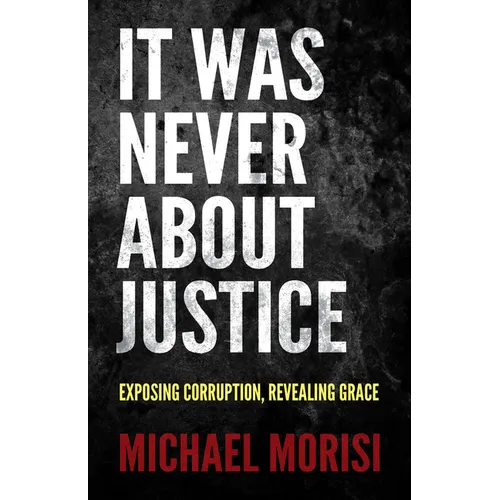 It Was Never about Justice: Exposing Corruption, Revealing Grace