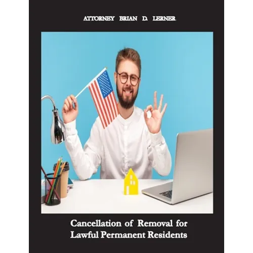 Cancellation of Removal for Lawful Permanent Residents: Keeping the Green Card after Committing a Crime