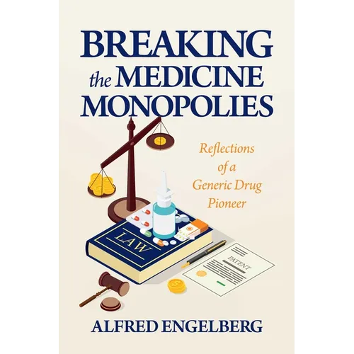 Breaking the Medicine Monopolies: Reflections of a Generic Drug Pioneer
