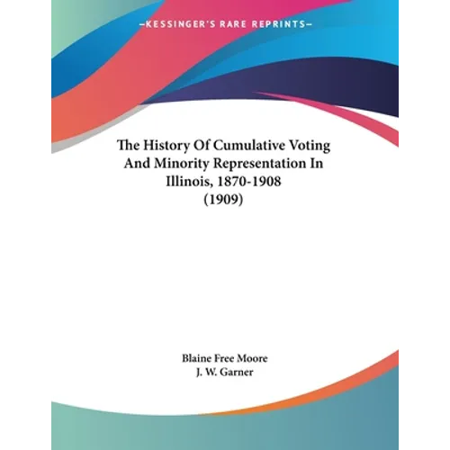 The History Of Cumulative Voting And Minority Representation In Illinois, 1870-1908 (1909)