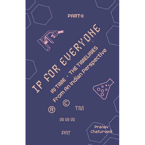 IP for EVERYONE: IN TIME (THE TIMELINES) From An Indian Perspective Part -II