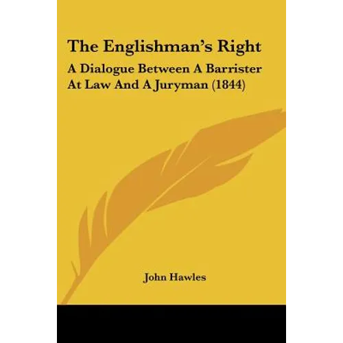 The Englishman's Right: A Dialogue Between A Barrister At Law And A Juryman (1844)