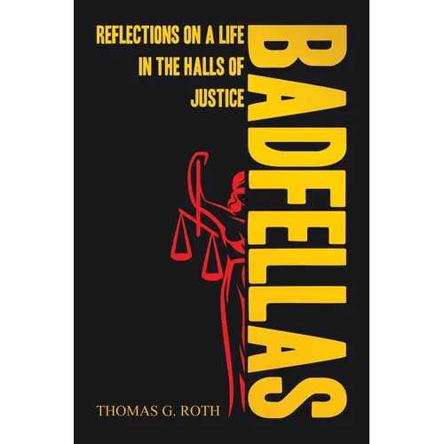 Badfellas: Reflections on a Life in the Halls of Justice - Paperback