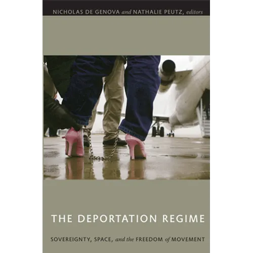 The Deportation Regime: Sovereignty, Space, and the Freedom of Movement