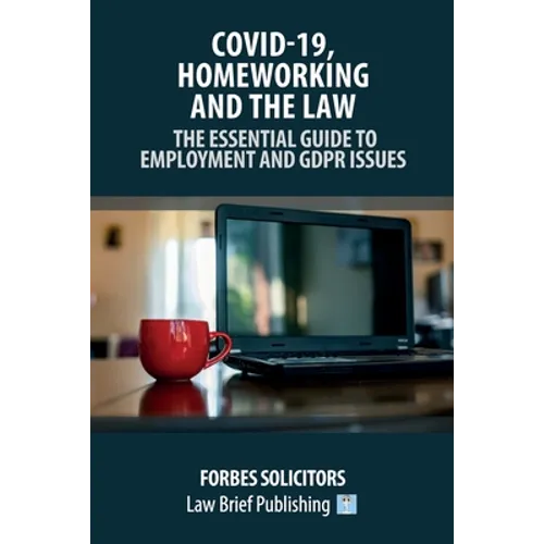 Covid-19, Homeworking and the Law - The Essential Guide to Employment and GDPR Issues