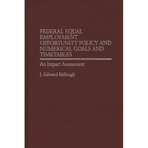 Federal Equal Employment Opportunity Policy and Numerical Goals and Timetables: An Impact Assessment