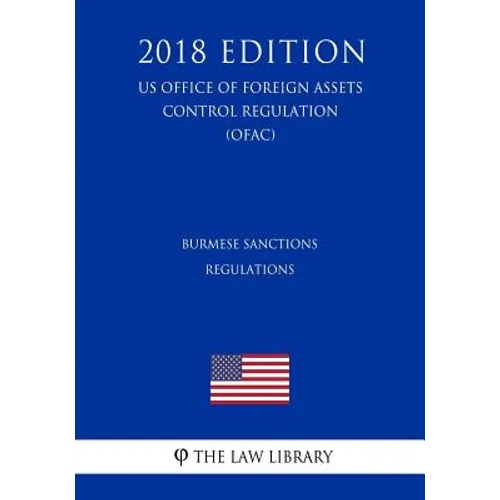 Burmese Sanctions Regulations (Us Office of Foreign Assets Control Regulation) (Ofac) (2018 Edition) - Paperback