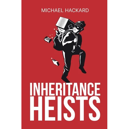 Inheritance Heists: Reclaim Your Family's Legacy and Fight Back Against Financial Predators